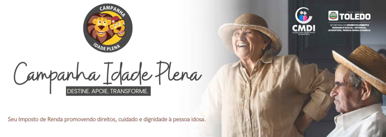 Imagem da Campanha Idade Plena. À esquerda, logotipo da campanha e o título “Campanha Idade Plena” com o slogan “Destine. Apoie. Transforme.” À direita, uma mulher idosa sorridente e um homem idoso ao lado. No canto superior direito, logotipos do CMDI e da Prefeitura de Toledo.