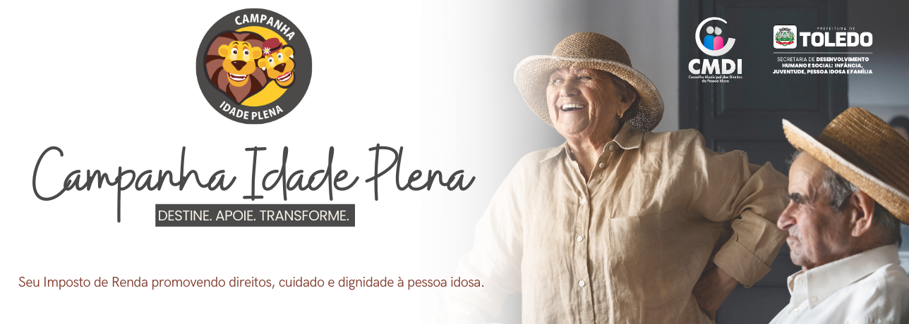 Imagem da Campanha Idade Plena. À esquerda, logotipo da campanha e o título “Campanha Idade Plena” com o slogan “Destine. Apoie. Transforme.” À direita, uma mulher idosa sorridente e um homem idoso ao lado. No canto superior direito, logotipos do CMDI e da Prefeitura de Toledo.